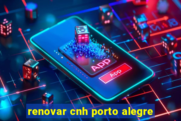 renovar cnh porto alegre